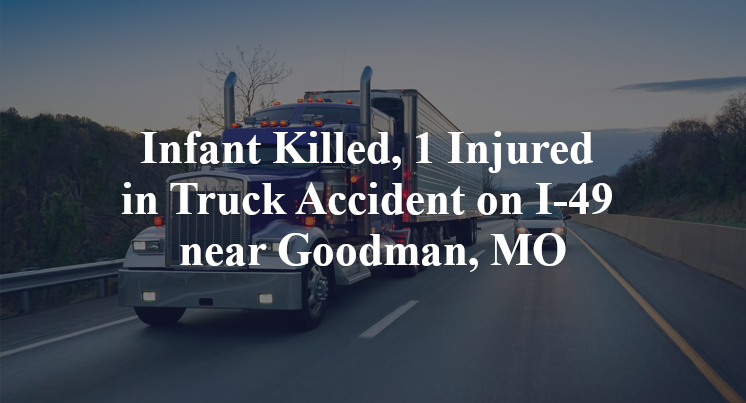 Infant Killed, 1 Injured in Truck Accident on I-49 near Goodman, MO