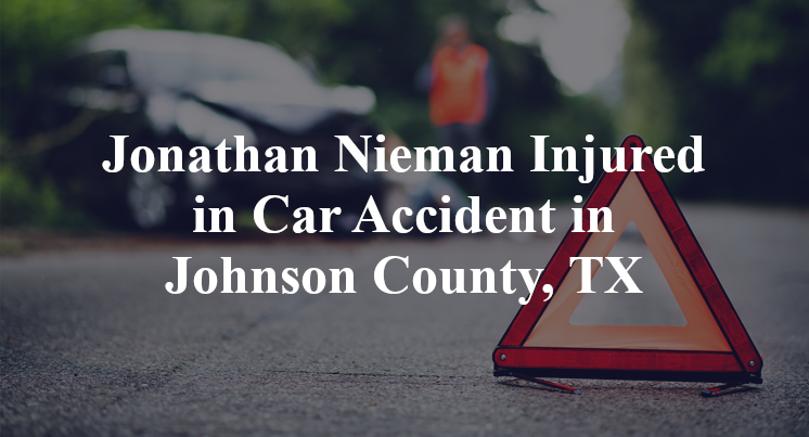 Jonathan Nieman Car Accident in Johnson County, TX