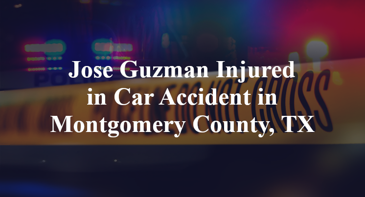 Jose Guzman Car Accident in Montgomery County, TX