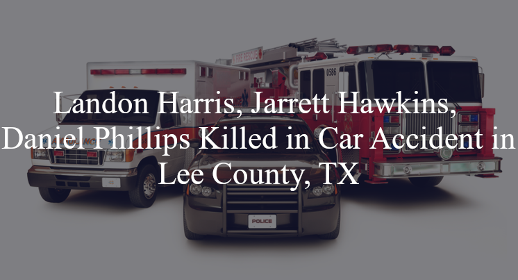 landon harris jarrett hawkins daniel phillips car accident lee county tx