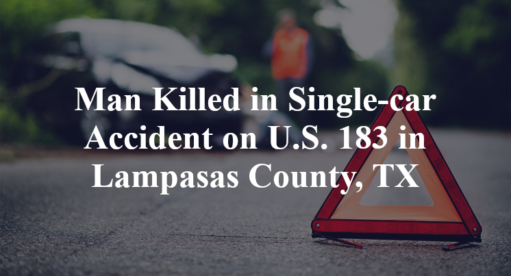 Man Killed in Single-car Accident on U.S. 183 in Lampasas County, TX