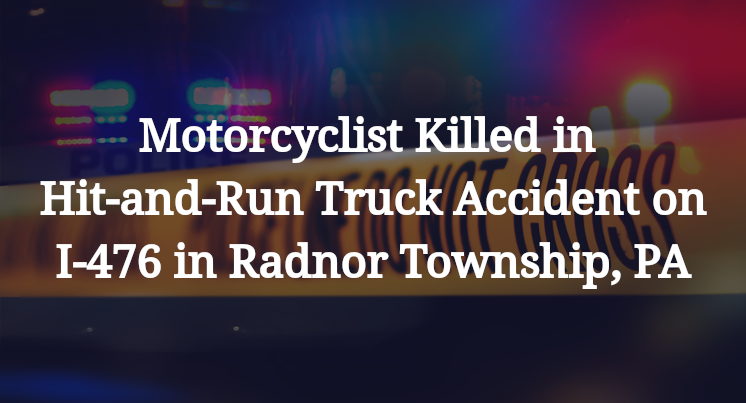 Motorcyclist Killed in Hit-and-Run Truck Accident on I-476 in Radnor Township, PAJFM