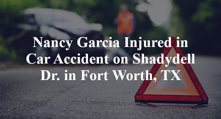Nancy Garcia Injured in Car Accident on Shadydell Dr. in Fort Worth, TX