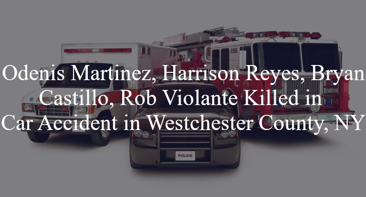odenis martinez harrison reyes bryan castillo rob violante car accident westchester county ny