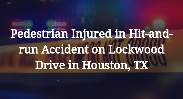 Pedestrian Hit-and-run Accident on Lockwood Drive in Houston, TX