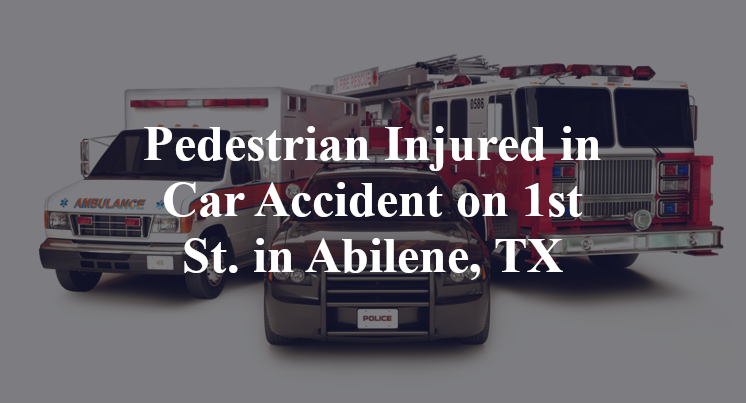 Pedestrian Injured in Car Accident on 1st St. in Abilene, TX