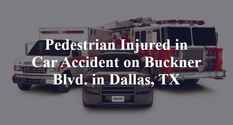 Pedestrian Injured in Car Accident on Buckner Blvd. in Dallas, TX