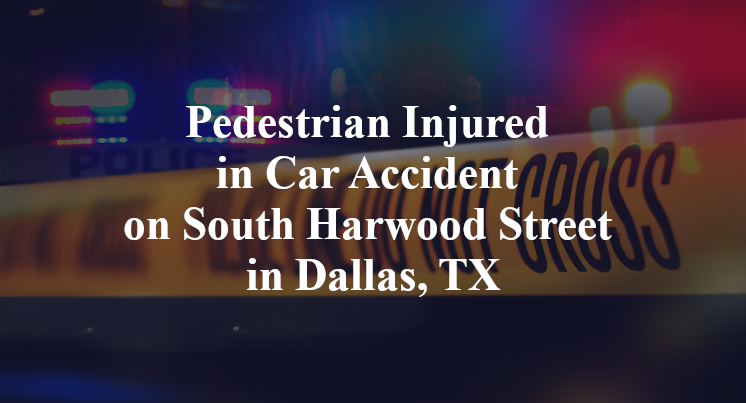 Pedestrian Injured in Car Accident on South Harwood Street in Dallas, TX