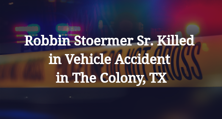 Robbin Stoermer Sr. Killed in Vehicle Accident in The Colony, TX