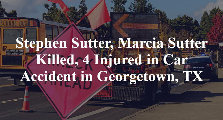 Stephen Sutter, Marcia Sutter Killed, 4 Injured in Car Accident in Georgetown, TX