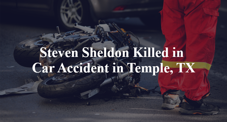 Steven Sheldon Killed in Car Accident in Temple, TX