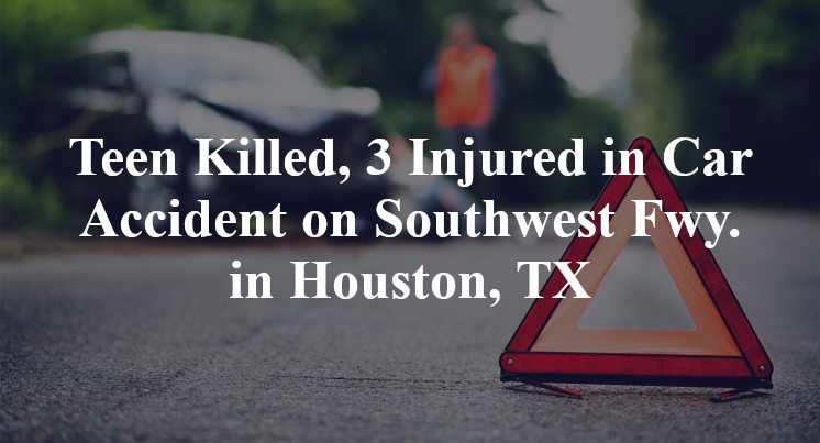 Teen Killed, Car Accident on Southwest Freeway in Houston, TX