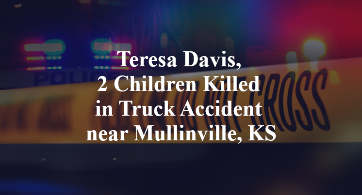 Teresa Davis, 2 Children Killed in Truck Accident near Mullinville, KS