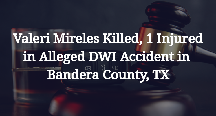 Valeri Mireles Alleged DWI Accident in Bandera County, TX