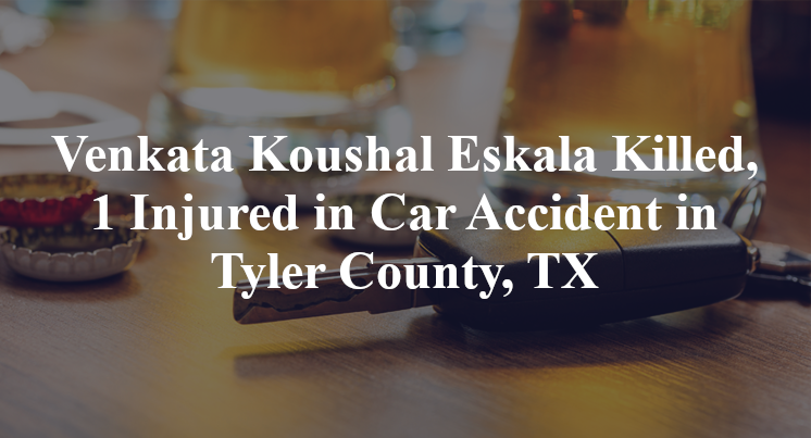 Venkata Koushal Eskala Car Accident in Tyler County, TX