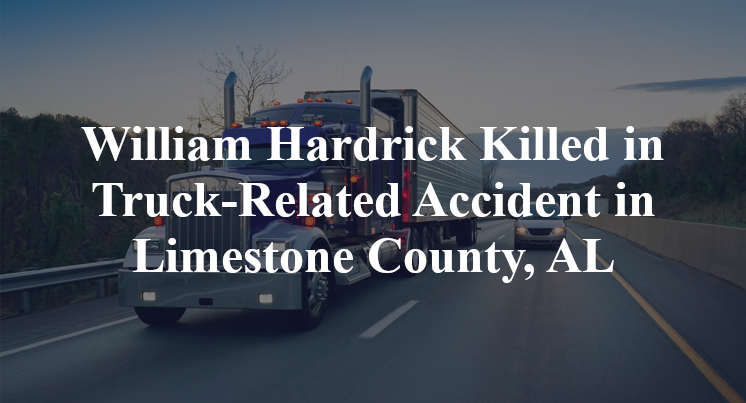 William Hardrick Truck-Related Accident in Limestone County, AL