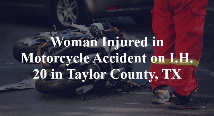 Woman Injured in Motorcycle Accident on I.H. 20 in Taylor County, TX