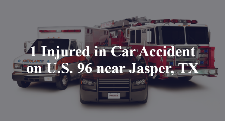 1 Injured in Car Accident on U.S. 96 near Jasper, TX