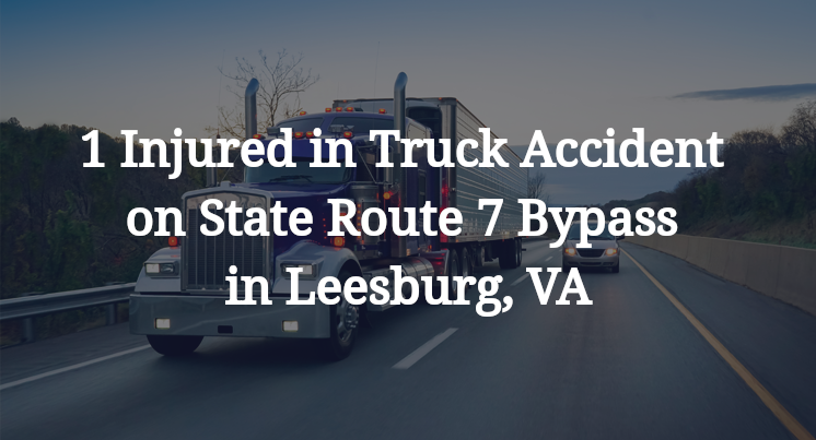 1 Injured in Truck Accident on State Route 7 Bypass in Leesburg, VA