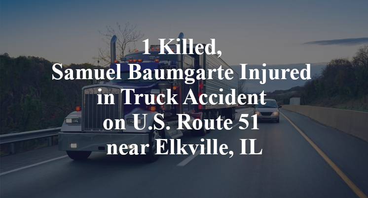 1 Killed, Samuel Baumgarte Injured in Truck Accident on U.S. Route 51 near Elkville, IL