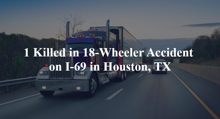 18 wheeler accident houston tx i 69 i 10
