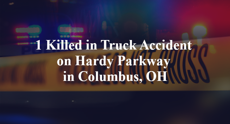 1 Killed in Truck Accident on Hardy Parkway in Columbus, OH