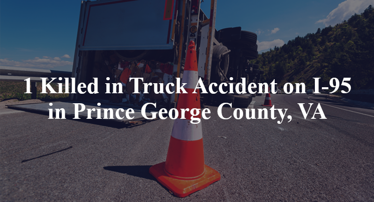 1 Killed in Truck Accident on I-95 in Prince George County, VA