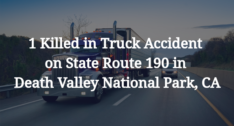 1 Killed in Truck Accident on State Route 190 in Death Valley National Park, CA