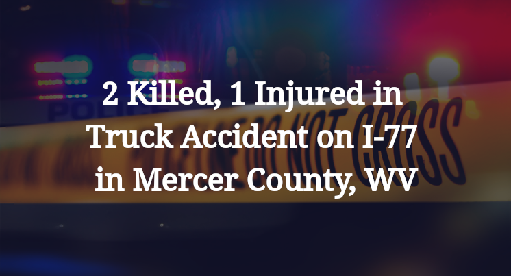 2 Killed, 1 Injured in Truck Accident on I-77 in Mercer County, WV
