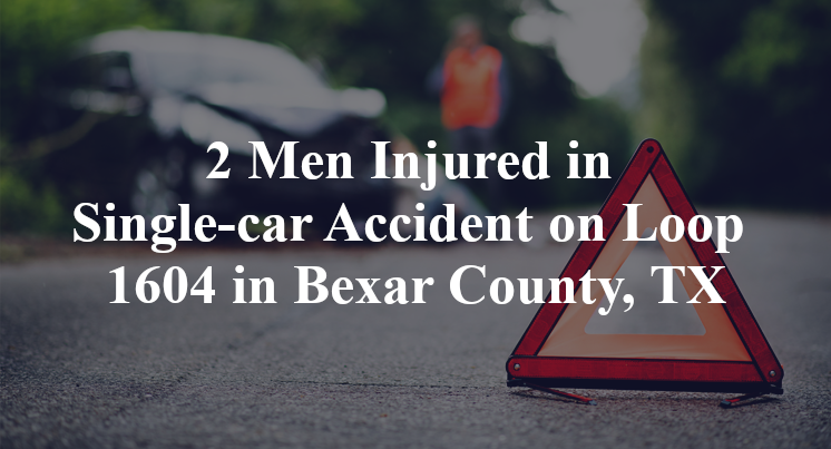 2 Men Injured in Single-car Accident on Loop 1604 in Bexar County, TX