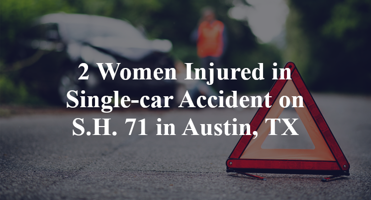 2 Women Injured in Single-car Accident on S.H. 71 in Austin, TX