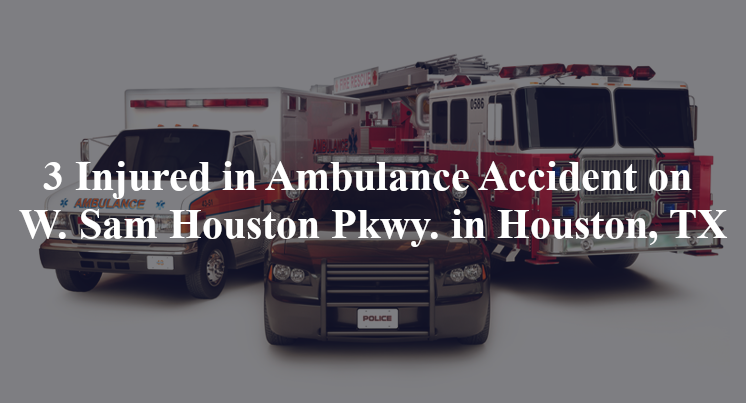 ambulance accident houston tx w sam houston pkwy westpark dr