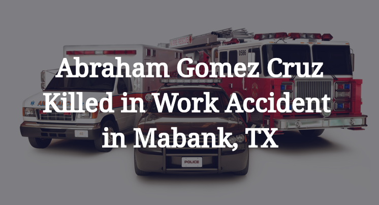 Abraham Gomez Cruz Work Accident in Mabank, TX