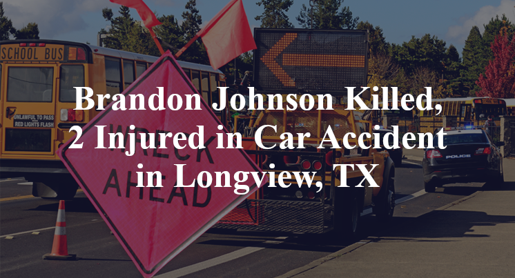 Brandon Johnson Killed, 2 Injured in Car Accident in Longview, TX