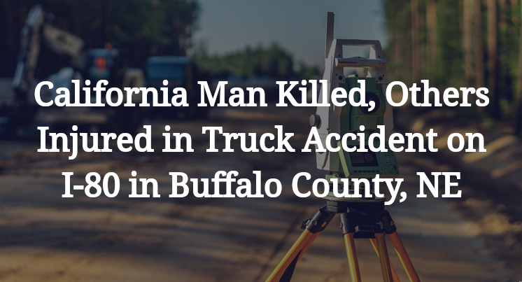 California Man Truck Accident on I-80 in Buffalo County, NE
