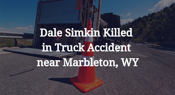 Dale Simkin Killed in Truck Accident near Marbleton, WY