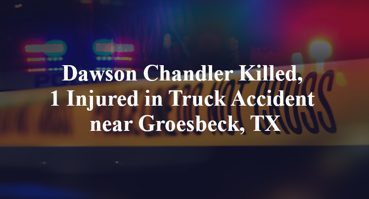Dawson Chandler Killed, 1 Injured in Truck Accident near Groesbeck, TX