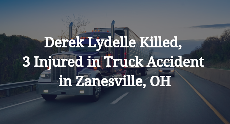 Derek Lydelle Killed, 3 Injured in Truck Accident in Zanesville, OH