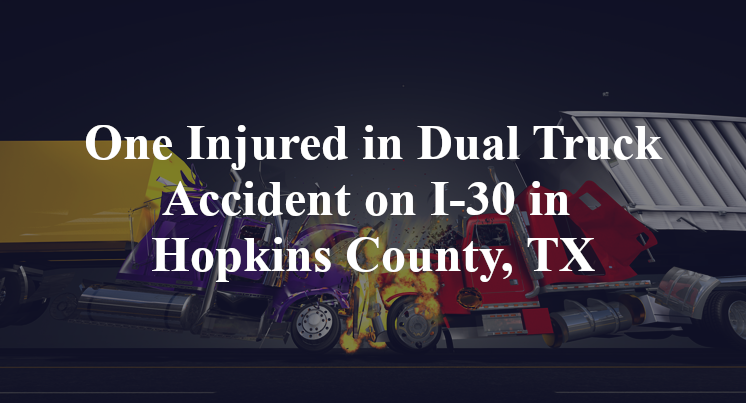 Dual Truck Accident on I-30 in Hopkins County, TX