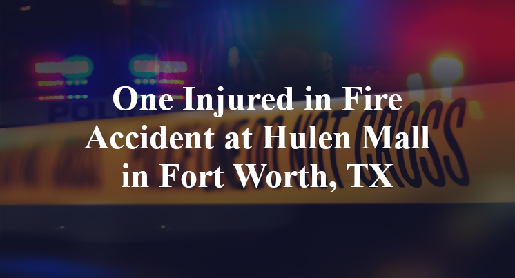 Fire Accident at Hulen Mall in Fort Worth, TX
