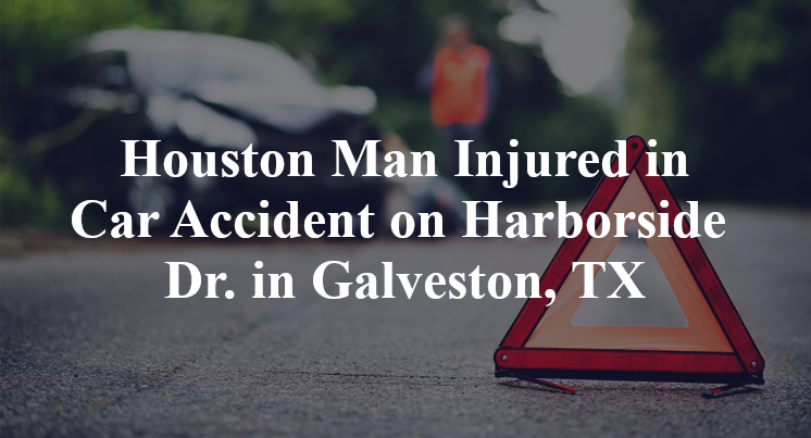 Houston Man Injured in Car Accident on Harborside Dr. in Galveston, TX