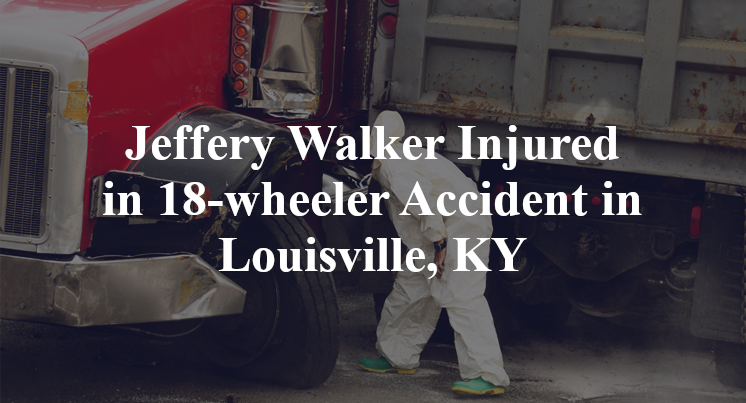 Jeffery Walker 18-wheeler Accident in Louisville, KY