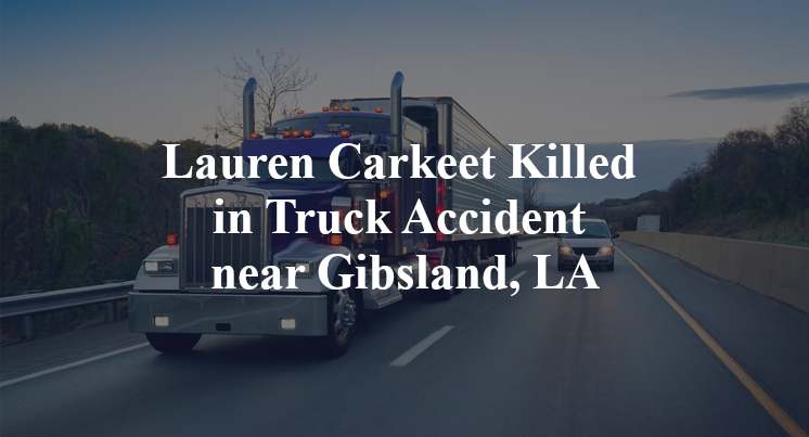 Lauren Carkeet Killed in Truck Accident near Gibsland, LA