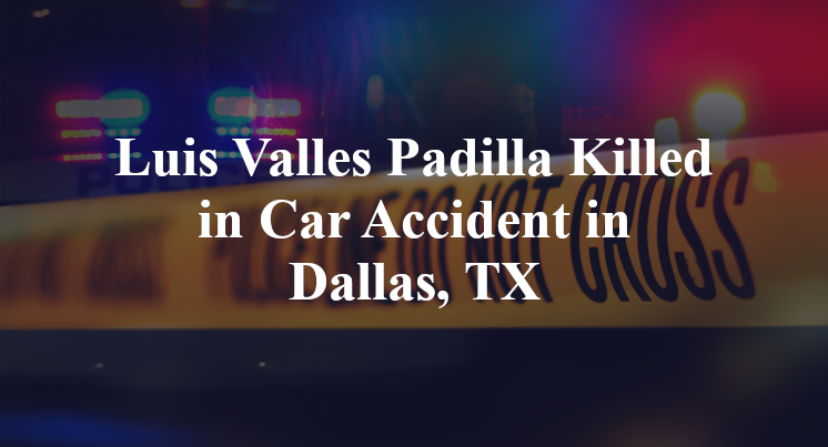 Luis Valles Padilla Car Accident in Dallas, TX