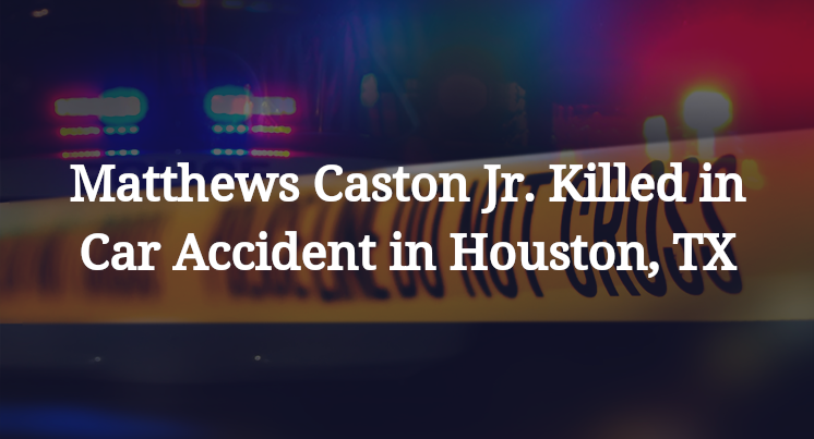 Matthews Caston Jr. Killed in Car Accident in Houston, TX
