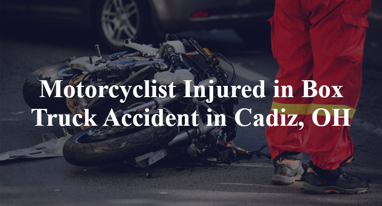 Motorcyclist Injured in Box Truck Accident in Cadiz, OH