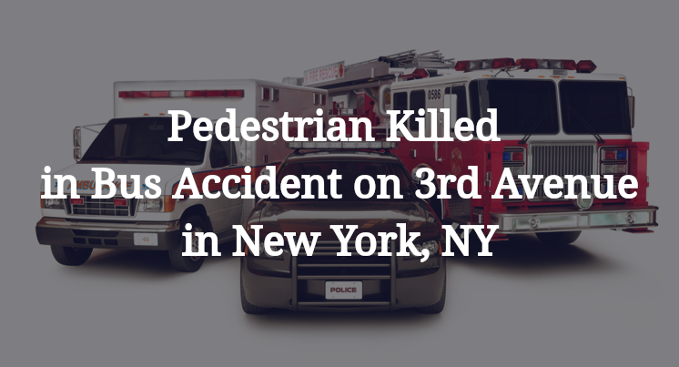 Pedestrian Killed in Bus Accident on 3rd Avenue in New York, NY