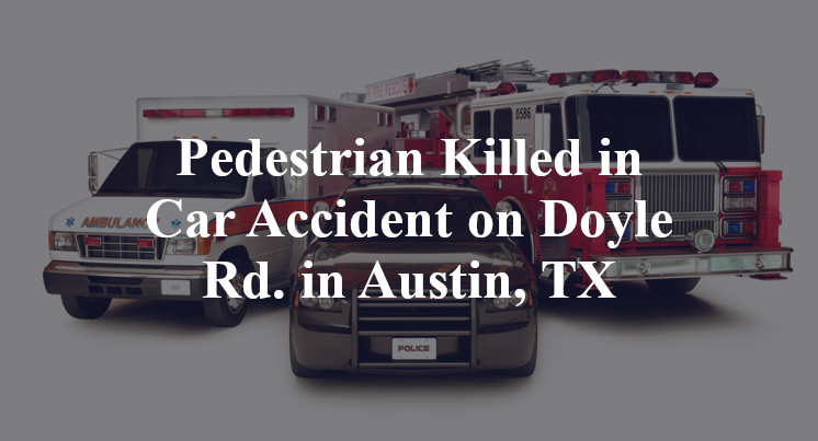 Pedestrian Killed in Car Accident on Doyle Rd. in Austin, TX