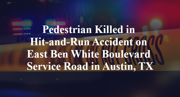 Pedestrian Killed in Hit-and-Run Accident on East Ben White Boulevard Service Road in Austin, TX