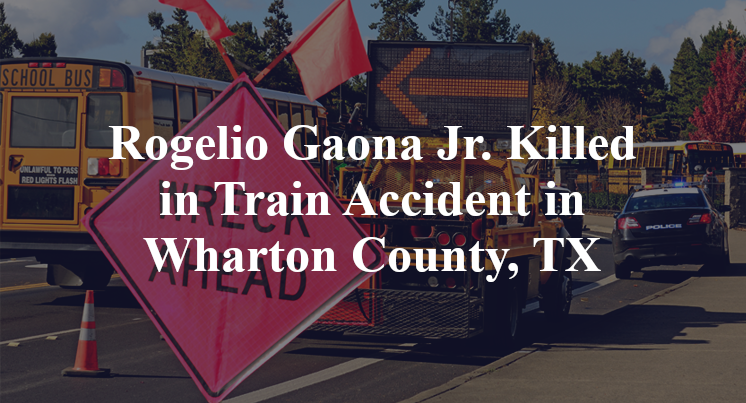 Rogelio Gaona Jr. Train Accident in Wharton County, TX